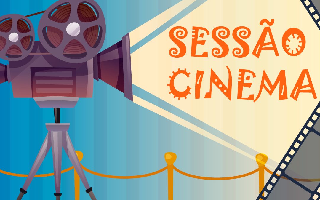 SESSÃO CINEMA – FILMES EDUCATIVOS PARA ASSISTIR COM OS FILHOS